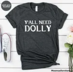 Y'All Need Dolly Unisex Shirt