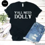 Y'All Need Dolly Unisex Shirt