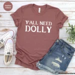 Y'All Need Dolly Unisex Shirt