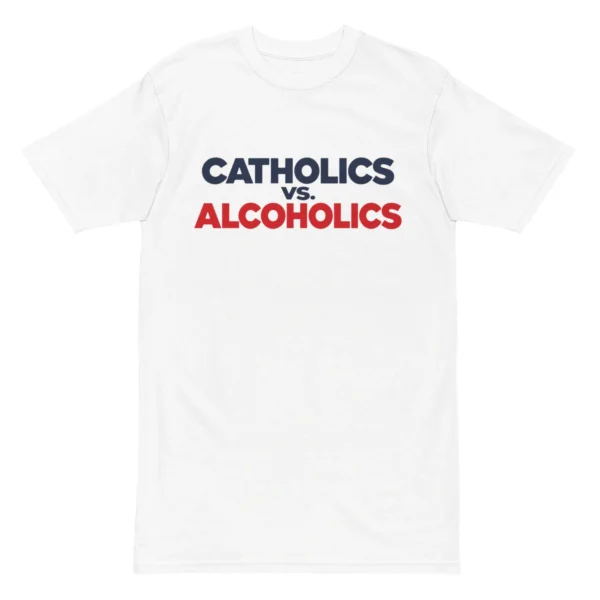 Catholics vs. Alcoholics — Honest Shirt