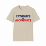 Catholics vs. Alcoholics Shirt — Timeless Humor