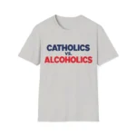 Catholics vs. Alcoholics Shirt — Timeless Humor