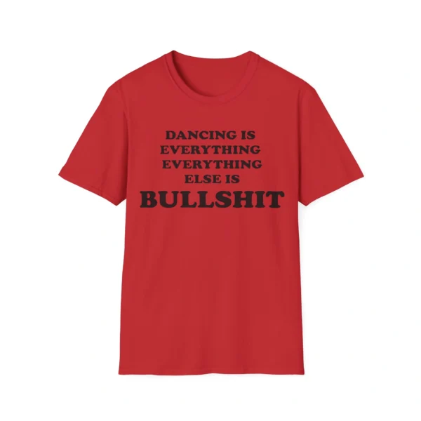 Dancing Is Everything Everything Else Is Bullshit Shirt