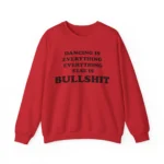 Dancing Is Everything Everything Else Is Bullshit Shirt