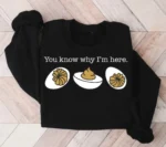 Deviled Eggs Sweatshirt: You Know Why I'm Here