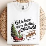 Get in Loser We're Stealing Christmas Sweatshirt