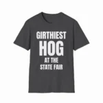 Girthiest Hog State Fair – Funny Farm Shirt