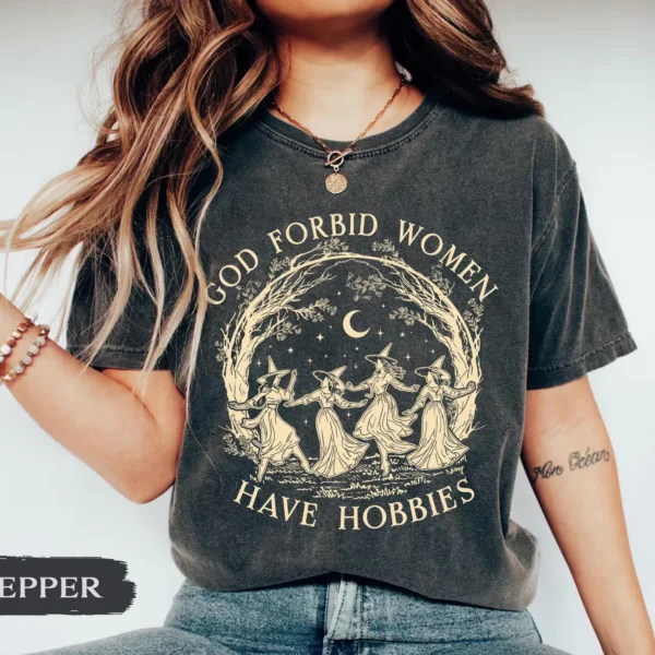 God Forbid Women Have Hobbies Shirt