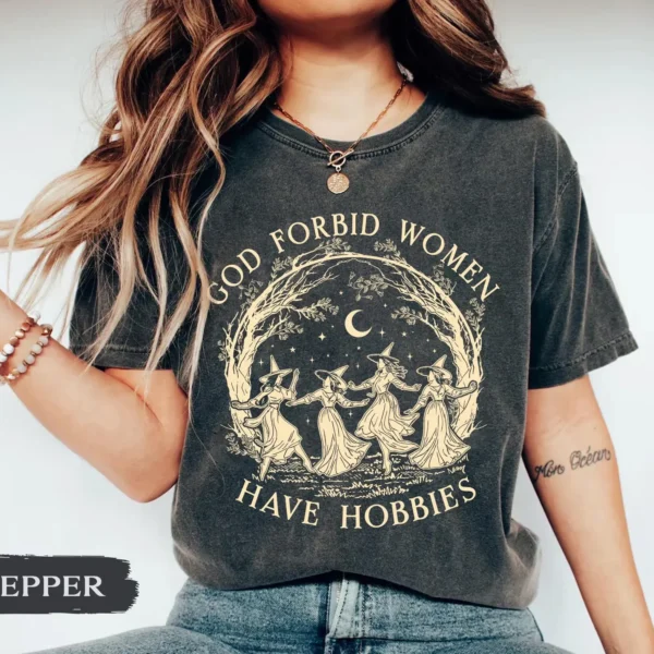 God Forbid Women Have Hobbies Witchy Shirt