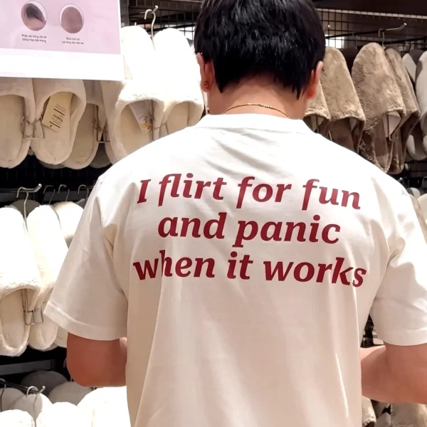 I Flirt For Fun And Panic When It Works Shirt