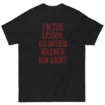 I'm the Lesson His Mother Warned Him About Shirt