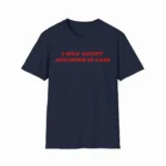 I Only Accept Apologies In Cash Shirt