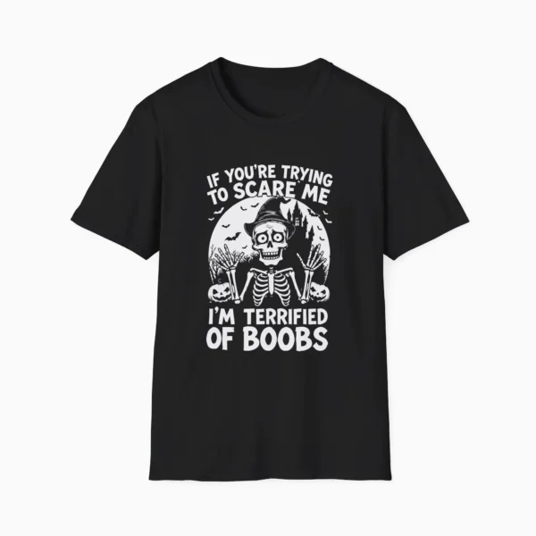 If You're Trying To Scare Me I'm Terrified Of Boobs Shirt