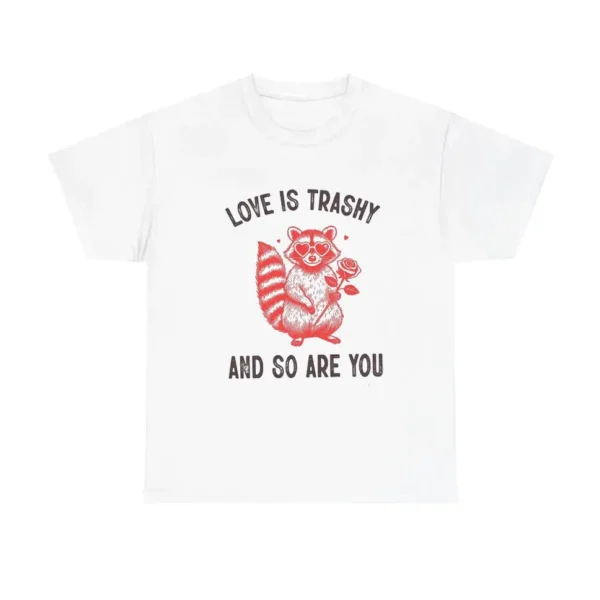Love Is Trashy and So Are You – Raccoon Shirt