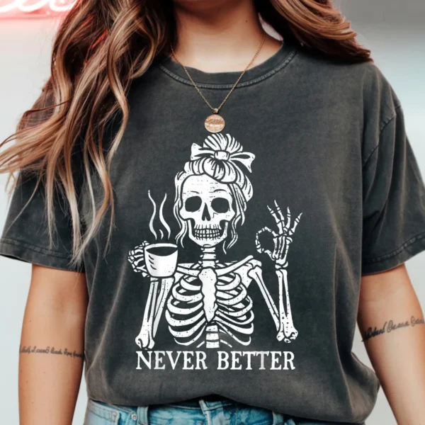 "Never Better" Skeleton Coffee Women's Graphic Shirt