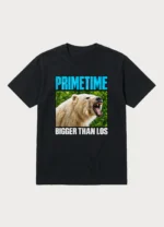 Primetime Bigger Than Los Shirt