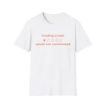 Trusting A Man 1 Star Would Not Recommend Shirt