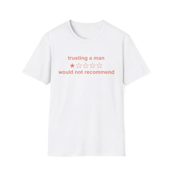 Trusting A Man 1 Star Would Not Recommend Shirt