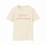 Trusting A Man 1 Star Would Not Recommend Shirt