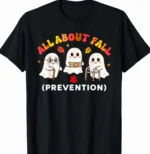 ALL ABOUT FALL (PREVENTION) — Funny Shirt