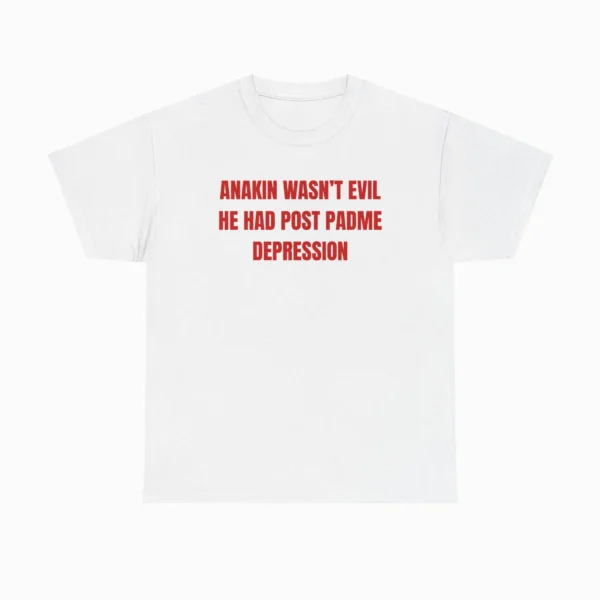 Anakin Wasn't Evil He Had Post Padme Depression Shirt