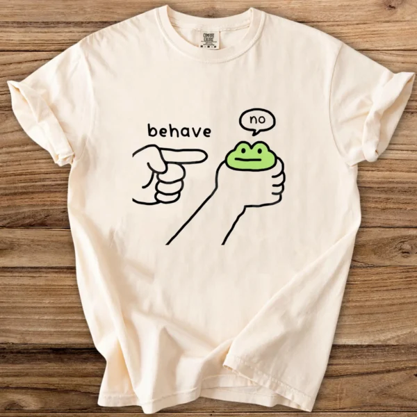 Behave? No. – Funny Frog Shirt