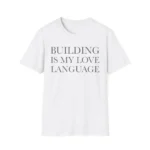Building Is My Love Language Shirt