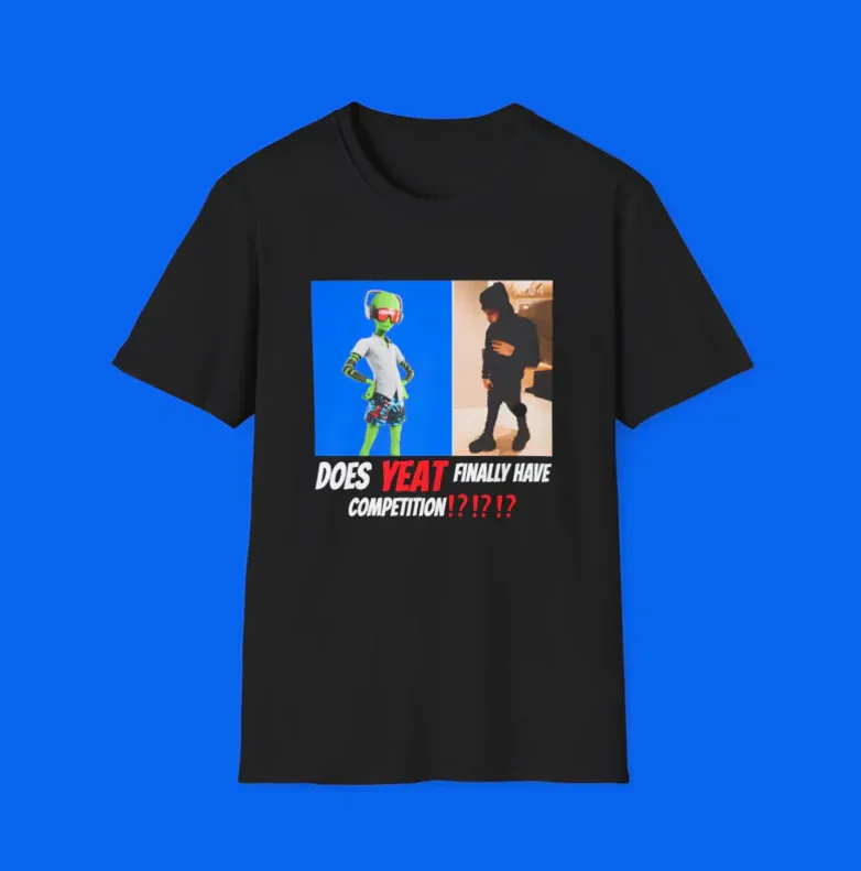 Does Yeat Finally Have Competition Shirt Does Yeat Finally Have Competition Shirt