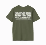 Everything I Say Is A Joke Unless You Agree Shirt