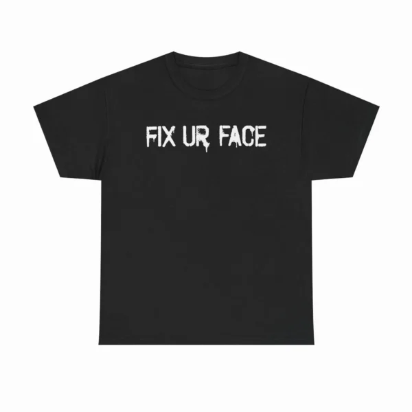 Fix Ur Face Attitude Shirt