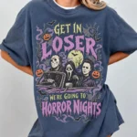Get In Loser, We're Going To Horror Nights Shirt