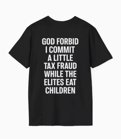 God Forbid I Commit A Little Tax Fraud — Political Humor Shirt