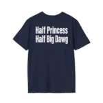 "Half Princess Half Big Dawg" Shirt