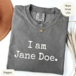 I Am Jane Doe — Feminist Survivor Solidarity Shirt