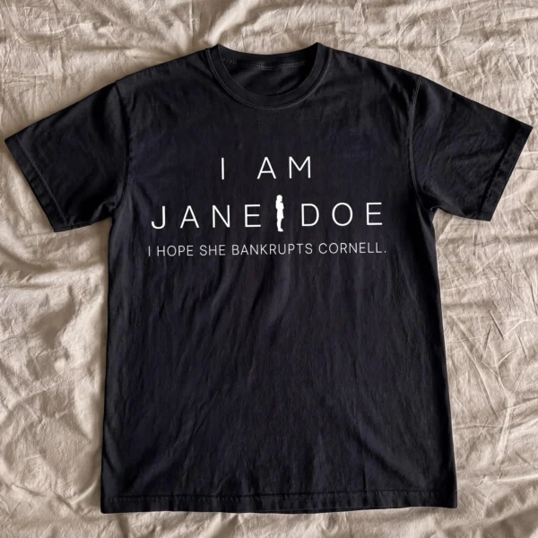 I Am Jane Doe, I Hope She Bankrupts Cornell Shirt