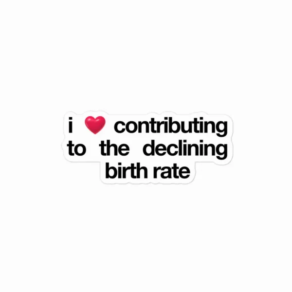 I ❤ Contributing to the Declining Birth Rate Sticker