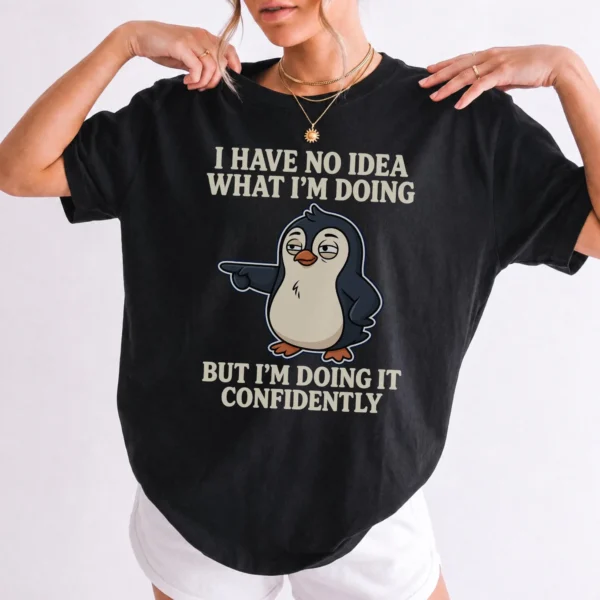 I Have No Idea What I'm Doing Penguin Shirt