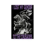 I Lost My Gender to the Crusades Sticker