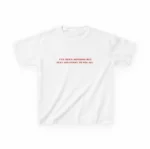 I've Been Nothing But Sexy and Funny Baby Tee