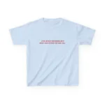 I've Been Nothing But Sexy and Funny Baby Tee