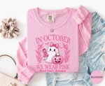 In October We Wear Pink Sweatshirt — Support Breast Cancer Awareness