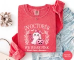 In October We Wear Pink Sweatshirt — Support Breast Cancer Awareness
