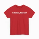 Is that you, Maureen? — Funny Internet Meme Shirt