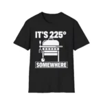 It's 225° Somewhere BBQ Pitmaster Shirt