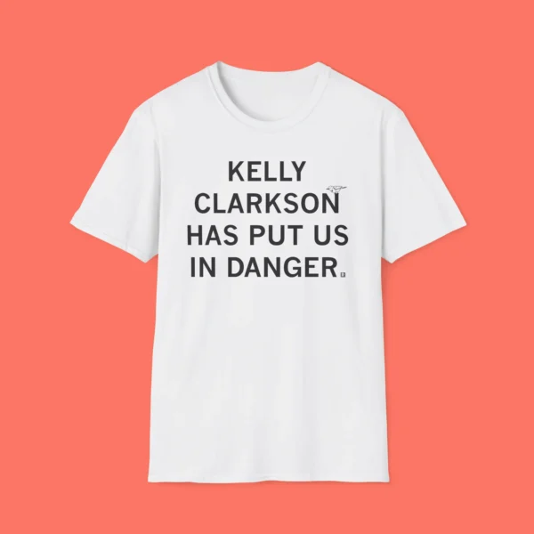 Kelly Clarkson Has Put Us In Danger Shirt