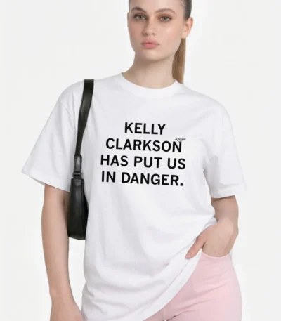 Kelly Clarkson Has Put Us In Danger Shirt