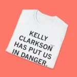 Kelly Clarkson Has Put Us In Danger Shirt