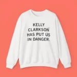 Kelly Clarkson Has Put Us In Danger Shirt