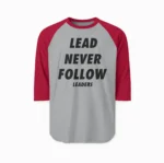 Lead Never Follow Leaders | Three-Quarter Raglan Shirt