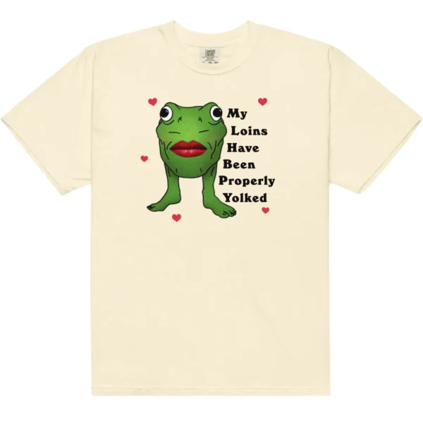 My Loins Have Been Properly Yolked Unisex Shirt